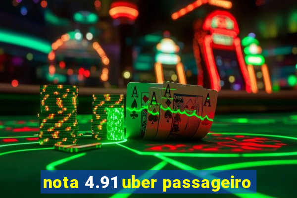 nota 4.91 uber passageiro